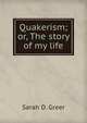 Quakerism; or, The story of my life, Sarah D. Greer 