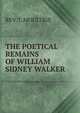 THE POETICAL REMAINS OF WILLIAM SIDNEY WALKER, REV. J. MOULTRIE 