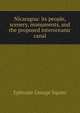 Nicaragua: its people, scenery, monuments, and the proposed interoceanic canal, Ephraim George Squier 