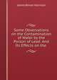 Some Observations on the Contamination of Water by the Poison of Lead: And Its Effects on the ., James Bower Harrison 
