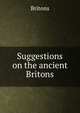 Suggestions on the ancient Britons, Britons 