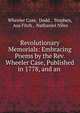 Revolutionary Memorials: Embracing Poems by the Rev. Wheeler Case, Published in 1778, and an ., Wheeler Case, Dodd , Stephen, Asa Fitch , Nathaniel Niles 