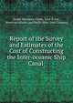 Report of the Survey and Estimates of the Cost of Constructing the Inter-oceanic Ship Canal ., Orville Whitmore Childs, John D. Fay , American Atlantic and Pacific Ship Canal Company 