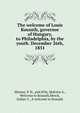 The welcome of Louis Kossuth, governor of Hungary, to Philadelphia, by the youth. December 26th, 1851, Skinner, P. H., pub,Wily, Malvina A., Welcome to Kossuth,Henck, Esther C., A welcome to Kossuth 