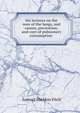 Six lectures on the uses of the lungs, and causes, prevention, and cure of pulmonary consumption ., Samuel Sheldon Fitch 