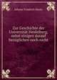 Zur Geschichte der Universitat Heidelberg, nebst einigen darauf bezuglichen noch nicht ., Johann Friedrich Hautz 