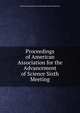 Proceedings of American Association for the Advancement of Science Sixth Meeting, American Association for the Advancement of Science 