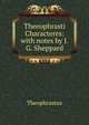 Theeophrasti Characteres: with notes by J.G. Sheppard, Theophrastus 