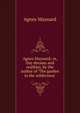 Agnes Maynard; or, Day dreams and realities, by the author of 'The garden in the wilderness'., Agnes Maynard 