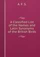 A Classified List of the Names and Latin Synonyms of the British Birds, A. F. S. 