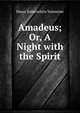 Amadeus; Or, A Night with the Spirit, Mann Satterwhite Valentine 