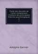 Trait? des facult?s de l'ame: comprenant l'histoire des principales th?ories psychologiques, Adolphe Garnier 
