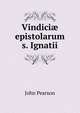 Vindici? epistolarum s. Ignatii, John Pearson 