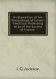 An Exposition of the Proceedings of Certain Meetings: Professing to be of the Society of Friends ., J. G. Jackson 