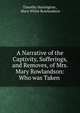 A Narrative of the Captivity, Sufferings, and Removes, of Mrs. Mary Rowlandson: Who was Taken ., Timothy Harrington , Mary White Rowlandson 
