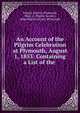 An Account of the Pilgrim Celebration at Plymouth, August 1, 1853: Containing a List of the ., Pilgrim Society (Plymouth, Mass .), Pilgrim Society , Mass Pilgrim Society (Plymouth 