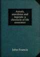 Annals, anecdotes and legends: a chronicle of life assurance, John Francis 