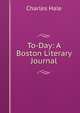 To-Day: A Boston Literary Journal, Charles Hale 