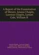 A Report of the Examination of Messrs. Amasa Chapin, Lorenzo Chapin, Lyman Cole, William H ., Amasa Chapin , Lorenzo Chapin , Lyman Cole, William H. Holland, William Kissane, Phineas Bacon Wilcox 