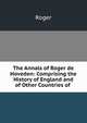 The Annals of Roger de Hoveden: Comprising the History of England and of Other Countries of ., Roger 