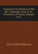 Argument in Defence of the Rev. Eliphalet Nott, D. D., President of Union College: D.D ., John Canfield Spencer 