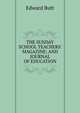 THE SUNDAY SCHOOL TEACHERS' MAGAZINE; AND JOURNAL OF EDUCATION, Edward Butt 