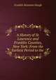 A History of St. Lawrence and Franklin Counties, New York: From the Earliest Period to the ., Hough Franklin Benjamin 
