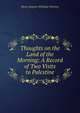 Thoughts on the Land of the Morning: A Record of Two Visits to Palestine, Henry Burgess Whitaker Churton 