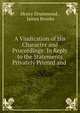 A Vindication of His Character and Proceedings: In Reply to the Statements Privately Printed and ., Henry Drummond , James Brooke 