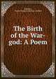 The Birth of the War-god: A Poem, K?lid?sa, Ralph Thomas Hotchkin Griffith 