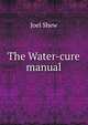 The Water-cure manual, Joel Shew 
