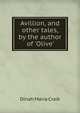Avillion, and other tales, by the author of 'Olive'., Dinah Maria Craik 