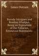 Baroda Intrigues and Bombay Khutput: Being an Exposition of the Fallacies, Erroneous Statements ., James Outram 