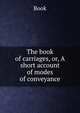 The book of carriages, or, A short account of modes of conveyance, Book 