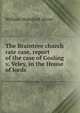 The Braintree church rate case, report of the case of Gosling v. Veley, in the House of lords, William Wakeford Attree 