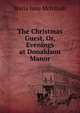 The Christmas Guest, Or, Evenings at Donaldson Manor, Maria Jane McIntosh 