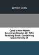 Cobb's New North American Reader, Or, Fifth Reading Book: Containing Great Variety of ., Lyman Cobb 