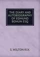 THE DIARY AND AUTOBIOGRAPHY OF EDMUND BOHUN ESQ., S. WILTON RIX. 