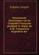 Documents historiques sur la Com?die Fran?aise pendant le r?gne de S.M. l'empereur Napol?on Ier ., Eugene Laugier 