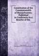 Constitution of the Commonwealth of Massachusetts: Published in Conformity to a Resolve of the ., Massachusetts , Massachusetts Office of the Secretary of State 