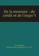 De la monnaie : du cre?dit et de l'impo?t, Du Puynode, Michel Gustave Partounau, b. 1817 