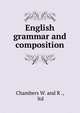 English grammar and composition, Chambers W. and R ., ltd 