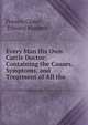 Every Man His Own Cattle Doctor: Containing the Causes, Symptoms, and Treatment of All the ., Francis Clater , Edward Mayhew 