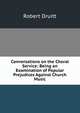Conversations on the Choral Service: Being an Examination of Popular Prejudices Against Church Music, Robert Druitt 