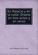 En Palacio y en la calle: Drama en tres actos y en verso, Luis Mariano de Larra 