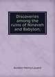Discoveries among the ruins of Nineveh and Babylon;, Layard, Austen Henry Sir 