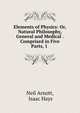 Elements of Physics: Or, Natural Philosophy, General and Medical . Comprised in Five Parts, 1 ., Neil Arnott, Isaac Hays 