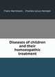Diseases of children and their homoeopathic treatment, Franz Hartmann , Charles Julius Hempel 