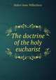 The doctrine of the holy eucharist, Robert Isaac Wilberforce 