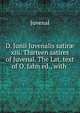 D. Junii Juvenalis satir? xiii. Thirteen satires of Juvenal. The Lat. text of O. Jahn ed., with ., Juvenal 